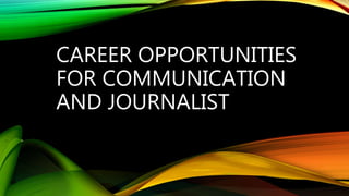 CAREER OPPORTUNITIES
FOR COMMUNICATION
AND JOURNALIST
 