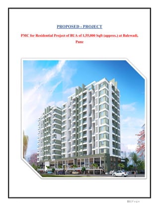 11 | P a g e
PROPOSED - PROJECT
PMC for Residential Project of BUA of 1,55,000 Sqft (approx.) at Balewadi,
Pune
 