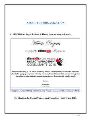 4 | P a g e
ABOUT THE ORGANIZATION
• FIDESTO is a Loyal, Reliable & Honest Approach towards work.
PROPOSED PROJECT
Certifications for Project Management Consultancy in 2018 and 2019.
 