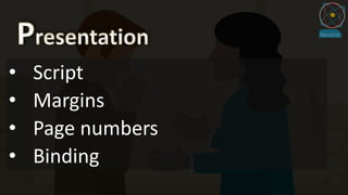 • Script
• Margins
• Page numbers
• Binding
 