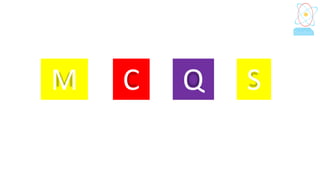 M C Q S
 