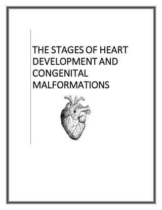 THE STAGES OF HEART
DEVELOPMENT AND
CONGENITAL
MALFORMATIONS
 