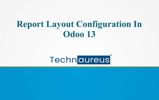 Report Layout Configuration In
Odoo 13
 