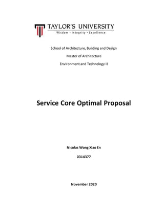 3
School of Architecture, Building and Design
Master of Architecture
Environment and Technology II
Service Core Optimal Proposal
Nicolas Wong Xiao En
0314377
November 2020
 