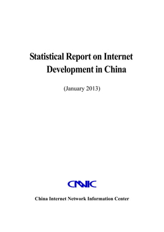 Statistical Report on Internet
Development in China
(January 2013)
China Internet Network Information Center
 