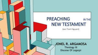 6.53
PREACHING IN THE
NEW TESTAMENT
(van Thanh Nguyen)
JONEL R. ARGAMOSA
Theology III
Diocese Of Legazpi
 