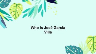 Who is José Garcia
Villa
 