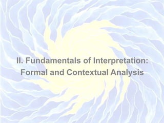 II. Fundamentals of Interpretation:
Formal and Contextual Analysis
 