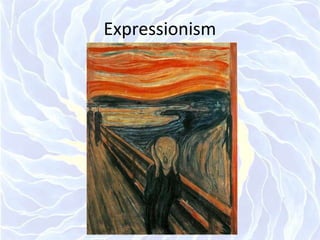 Expressionism
 