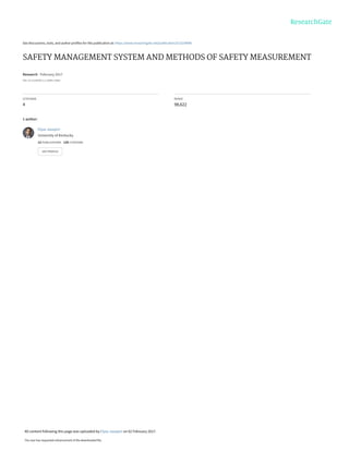 See discussions, stats, and author profiles for this publication at: https://www.researchgate.net/publication/313239096
SAFETY MANAGEMENT SYSTEM AND METHODS OF SAFETY MEASUREMENT
Research · February 2017
DOI: 10.13140/RG.2.2.26892.10882
CITATIONS
4
READS
98,622
1 author:
Elyas Jazayeri
University of Kentucky
12 PUBLICATIONS 120 CITATIONS
SEE PROFILE
All content following this page was uploaded by Elyas Jazayeri on 02 February 2017.
The user has requested enhancement of the downloaded file.
 
