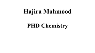 Hajira Mahmood
PHD Chemistry
 