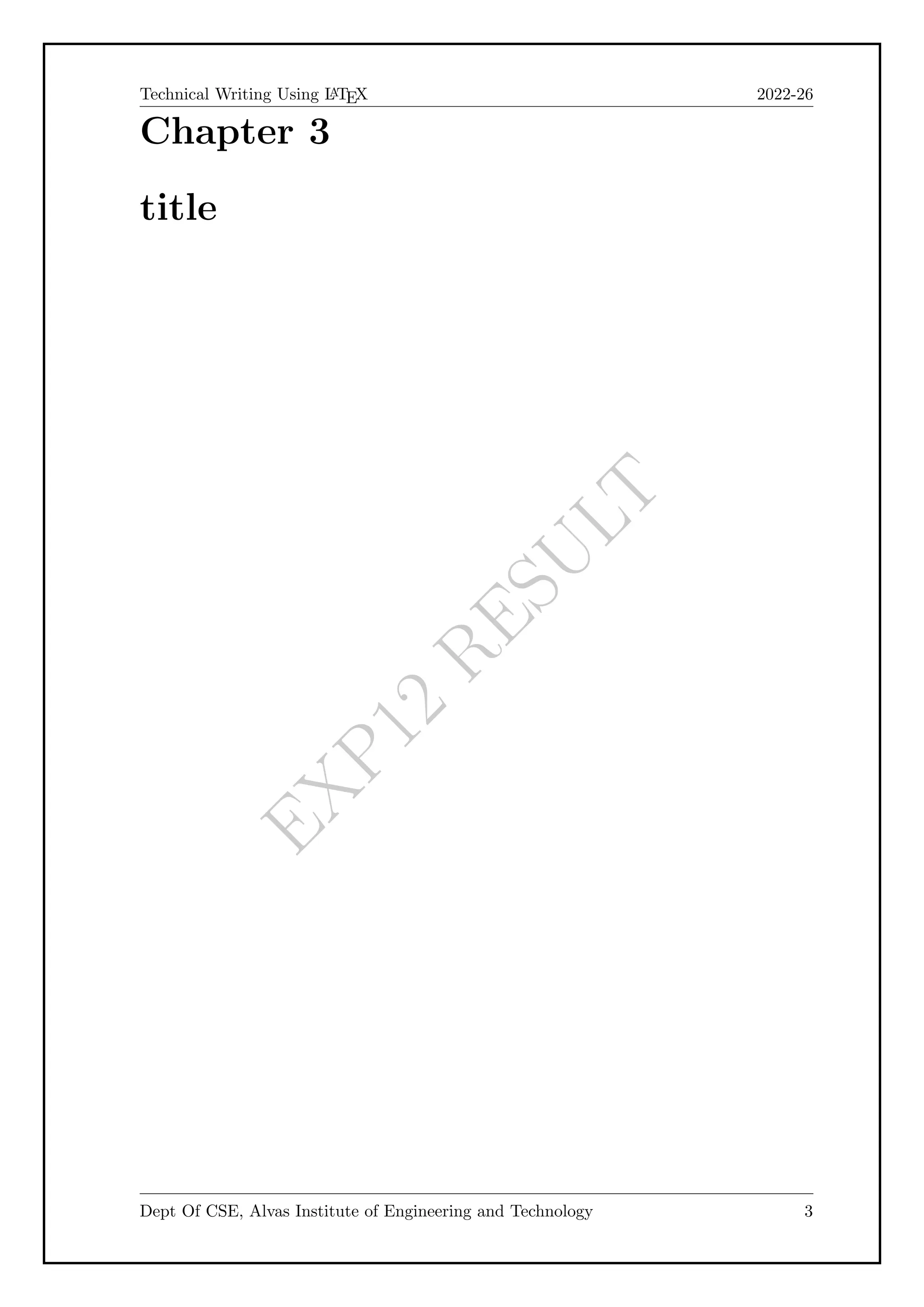 E
X
P
1
2
R
E
S
U
L
T
Technical Writing Using L
A
TEX 2022-26
Chapter 3
title
Dept Of CSE, Alvas Institute of Engineering and Technology 3
 