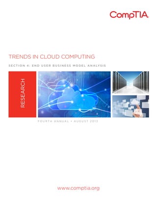 TRENDS IN CLOUD COMPUTING

RESEARCH

S E C T I O N 4 : E N D U S E R B U S I N E S S M O D E L A N A LY S I S

FOURTH ANNUAL • AUGUST 2013

www.comptia.org

 