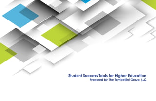 Student Success Tools for Higher Education
Prepared by The Tambellini Group, LLC
 