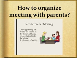 How to organize
meeting with parents?
 