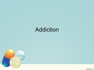 Addiction
 