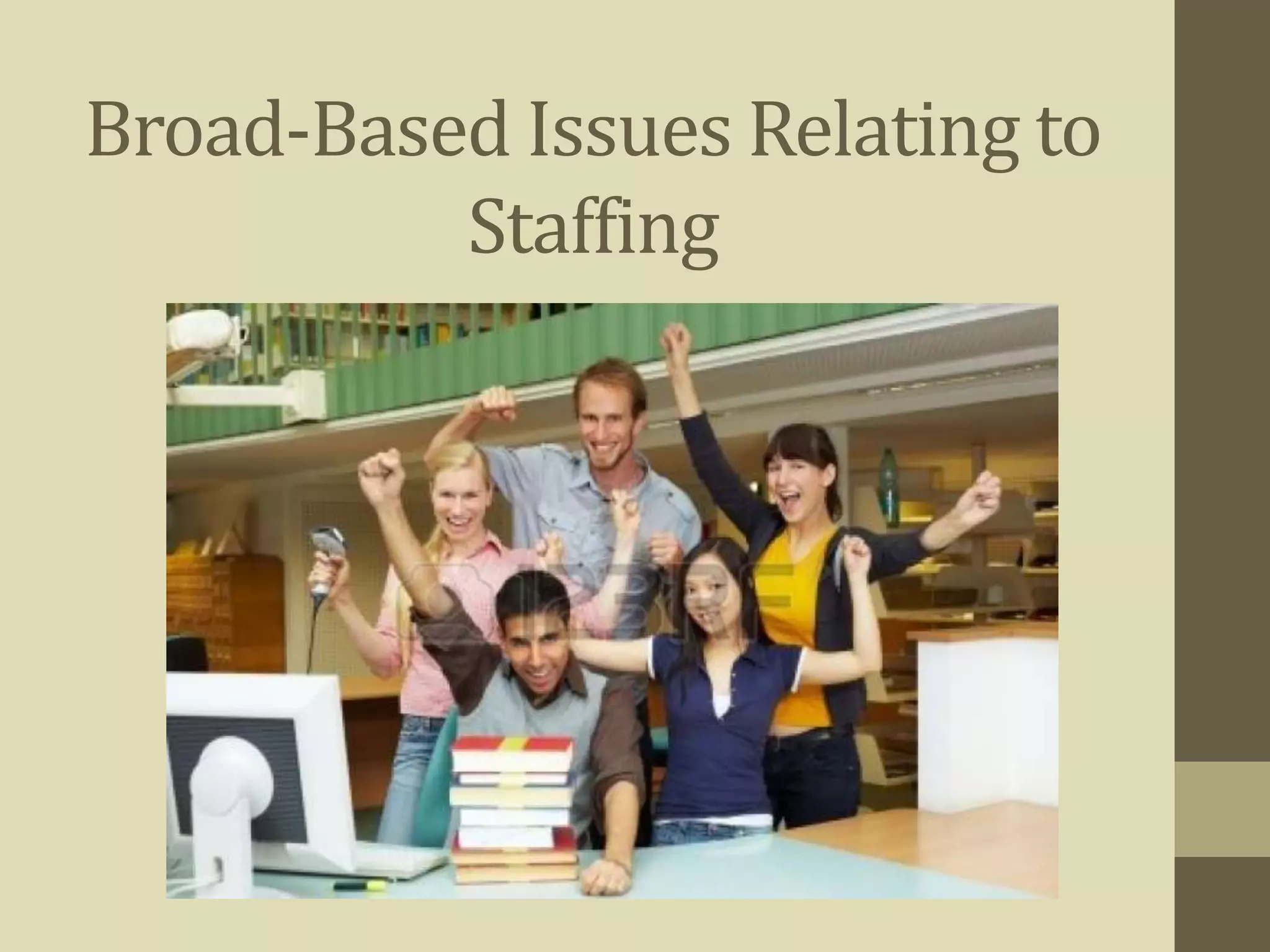 Broad-Based Issues Relating to 
Staffing 
 