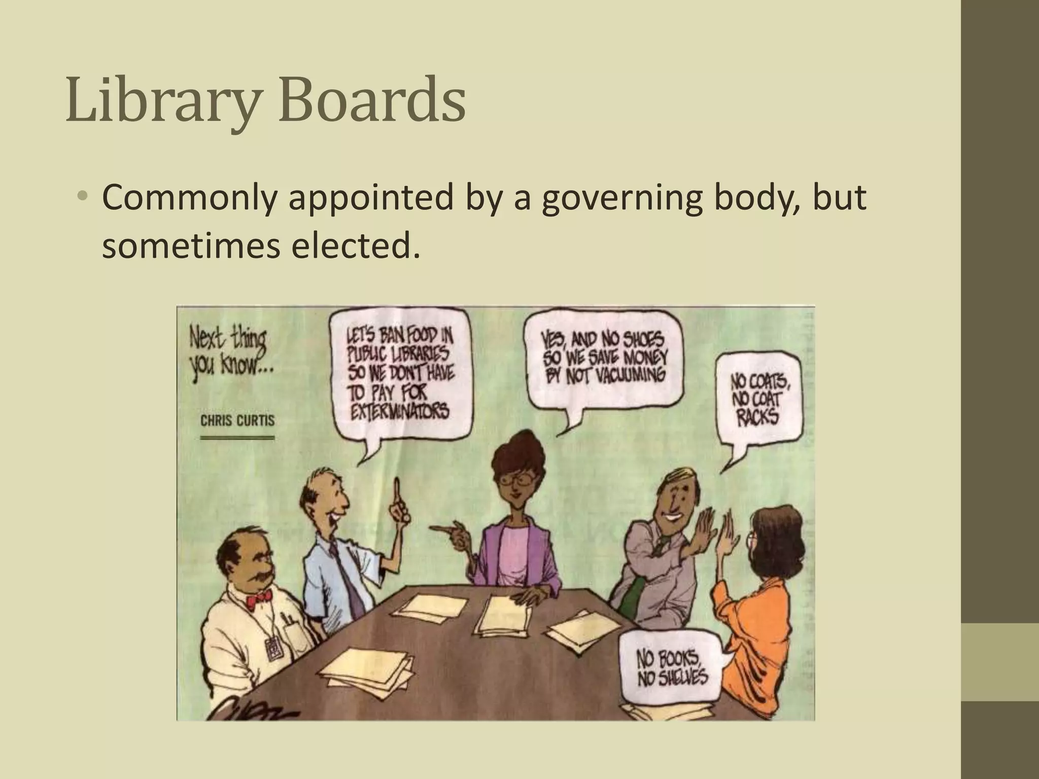 Library Boards 
• Commonly appointed by a governing body, but 
sometimes elected. 
 