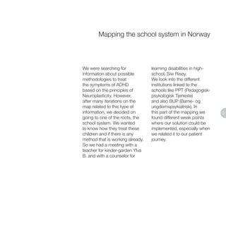 45
learning disabilities in high-
school, Siw Risøy.
We look into the different
institutions linked to the
schools like PP...