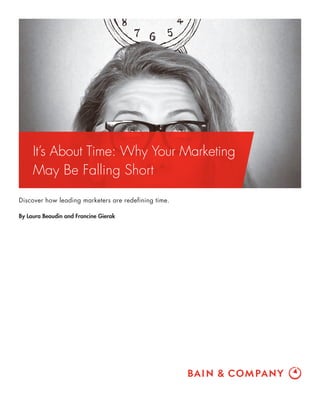 It’s About Time: Why Your Marketing
May Be Falling Short
Discover how leading marketers are redefining time.
By Laura Beaudin and Francine Gierak
 