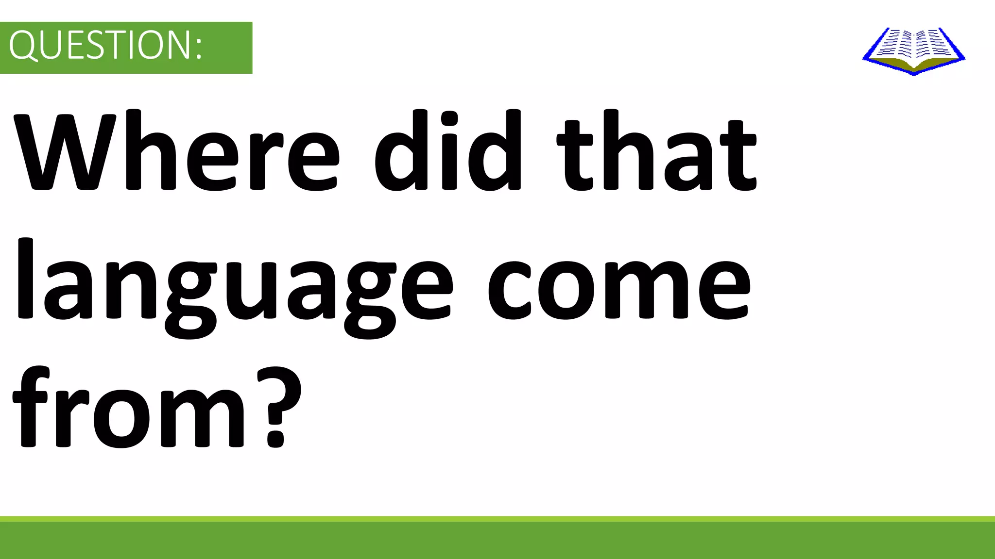 QUESTION: 
Where did that 
language come 
from? 
 