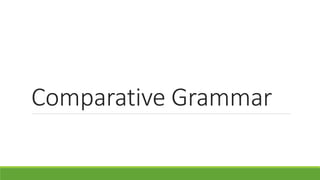 Comparative Grammar 
 