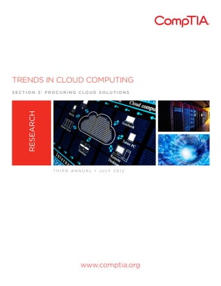 TRENDS IN CLOUD COMPUTING
SECTION 3: PROCURING CLOUD SOLUTIONS
    RESEARCH




               T H I R D A N N U A L • J U LY 2 0 1 2




                             www.comptia.org
 