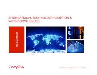 INTERNATIONAL TECHNOLOGY ADOPTION &
WORKFORCE ISSUES
RESEARCH
M A Y 2 0 1 3
 