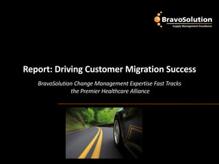 Report: Driving Customer Migration Success BravoSolution Change Management Expertise Fast Tracks  the Premier Healthcare Alliance 