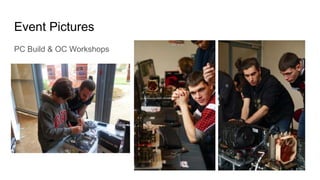 Event Pictures
PC Build & OC Workshops
 