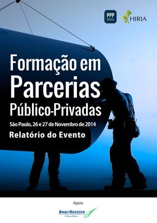 SãoPaulo,26e27deNovembrode2014
Relatório do Evento
Formaçãoem
Parcerias
Público-Privadas
Apoio
 