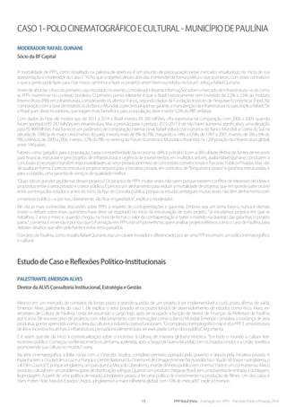 13 PPP Brasil |Hiria - Formação em PPPs - Parcerias Público-Privadas 2014
Participantes do Evento
Caso 1- Polo Cinematográfico e Cultural - Município de Paulínia
Moderador:RafaelQuinane
Sócio da BF Capital
A mortalidade de PPPs, como ressaltado na palestra de abertura, é um assunto de preocupação nesse mercado, ressalta logo no início de sua
apresentação o moderador do Caso 1. “Acho que o objetivo desses dois dias é entender de forma prática o que aconteceu com esses contratos e
o que a gente pode fazer para criar novos caminhos e fazer os projetos serem bem-sucedidos no futuro”, reforça Rafael Quinane.
Antesdeabordarofocodoprimeirocasoestudadonoevento,omoderadorlevantainformaçõessobreomercadodeinfraestrutura–edecomo
as PPPs inserem-se no contexto brasileiro. O primeiro ponto relevante é que o Brasil historicamente tem investido de 2,2% a 2,5% do Produto
Interno Bruto (PIB) em infraestrutura, considerando os últimos 9 anos, segundo dados da Fundação Instituto de Pesquisas Econômicas (Fipe). Na
comparaçãocomabasedeestatísticasdoBancoMundial,opercentualapenasgaranteamanutençãodainfraestruturanopaís,explicaRafael.“Se
o Brasil quer obras inovadoras, que tragam mais benefícios para a população, deve investir 5,5% do PIB”, enfatiza.
Com dados da Fipe, ele mostra que de 2011 a 2014 o Brasil investiu R$ 380 bilhões, cifra expressiva na comparação com 2006 a 2009, quando
foram aportados R$ 247 bilhões em infraestrutura. Mas a previsão para o período 2015-2017 é de não haver aumento significativo, uma elevação
para R$ 404 bilhões. Para fornecer um parâmetro de comparação internacional, Rafael volta a citar números do Banco Mundial: a Coreia do Sul, na
década de 1980 (a de maior crescimento do país), investiu mais de 8% do PIB, chegando a 14%; o Chile, de 1997 a 2001, investiu de 5% a 6% do
PIB;oMéxico,de2000a2006,investiu3,7%doPIB;norankingdoFórumEconômicoMundial,oBrasilestána120ªposiçãodainfraestruturaglobal,
entre 144 países.
Fatores como gargalos para a população, baixa competitividade da economia, déficit primário (com a dificuldade efetiva de fontes de recursos
para financiar, estruturar e gerir projetos de infraestrutura) e urgência de investimentos em múltiplos setores, avalia Rafael Quinane, conduzem à
conclusão:énecessáriotransferirresponsabilidadesaosetorprivadopormeiodeconcessõesconvencionaiseParceriasPúblico-Privadas.Masnão
de qualquer forma. É preciso estruturar projetos seguros para a iniciativa privada, em contratos de “longuíssimo prazo” e garantias estruturadas, e
para o cidadão, uma garantia de serviços de qualidade melhor.
“Quais são os grandes problemas desses projetos? Os projetos de PPPs muitas vezes não saem porque existem conflitos de interesses de ideias e
propósitos entre o setor privado e o setor público. É preciso um alinhamento para reduzir a mortalidade de projetos, que em grande parte ocorre
entre a entrega dos estudos e antes do início da fase de consulta pública, porque os estudos entregues muitas vezes não têm alinhamento com
o interesse público – e por isso, obviamente, vão ficar engavetados”, explica o moderador.
Ele cita as mais conhecidas discussões sobre PPPs, a respeito de contraprestações e garantias. Embora seja um tema básico, nunca é demais
insistir: o debate sobre essas questões-chave deve ser esgotado no início da estruturação de todo projeto. “Já estudamos projetos em que se
trabalhou 2 anos e meio e, quando chegou na hora de fechar o valor da contraprestação e bater o martelo na questão das garantias, o projeto
parou”,comenta.Eemenda:éporissoqueoFormaçãoemPPPstrazumpioneirismo,queéanalisarprojetosefetivoscomoocasodePaulínia,para
debater desafios que vêm pela frente e evitar erros passados.
OprojetodePaulínia,comoressaltaRafaelQuinane,trazumcaráterinovadorediferenciado,porserumaPPPincomum:umpólocinematográfico
e cultural.
Estudo de Caso e Reflexões Político-Institucionais
Palestrante:EmersonAlves
Diretor da ALVS Consultoria Institucional, Estratégia e Gestão
Mesmo em um mercado de contratos de longo prazo, a grande questão de um projeto é ser implementável a curto prazo, afirma, de saída,
Emerson Alves, palestrante do caso 1. Ele explica: o setor privado vê os prazos longos de desenvolvimento de estudos como risco. Alves, ex-
secretário de Cultura de Paulínia, conta ter assumido o cargo logo após ter ocupado a função de diretor de Finanças da Prefeitura de Paulínia
por 6 anos. Ele era executivo de projetos, com relacionamento com instituições como o Banco Mundial. Emerson considera a mudança de área
produtiva,porteraprendidocomoaáreadaculturaeaindústriacriativafuncionam.“OcomplexocinematográficonãoésóaPPP.Éumaestrutura
de leis e incentivo fiscal mais a infraestrutura, pensada inicialmente para ser executada como obra pública”, argumenta.
E é assim que ele dá início à contextualização sobre o incentivo à cultura, de maneira global e histórica. “Em todo o mundo a cultura tem
incentivopúblico.ComeçounoRenascimentoe,deformaacelerada,apósaSegundaGuerraMundial,comosEstadosUnidoseaUniãoSoviética
promovendo sua cultura no mundo”, narra.
Na área cinematográfica, a Itália conta com o Cinecitta Studios, complexo primeiro operado pelo governo e depois pela iniciativa privada. A
Espanha tem a CiudaddeLaLuzeaFrança,o CentreNationalDuCinémaetdeL’imageAnimée. Na Austrália há o StudioVictoriae na Inglaterra, o
UKFilmCouncil.“EporqueaInglaterra,umpaísqueéaMecadoLiberalismo,investedinheiropúblicoemcinema?Pareceumcontrassenso.Maso
produtoculturaltemumproblemagravededistribuição:alíngua.QuandoumprodutochegaaoBrasil,temumabarreiradeentrada,adublagem,
legendagem. A partir de uma política de estado, a Inglaterra passou a ter uma política de investimento na produção de filmes. Um dos casos é
Harry Potter. Hoje, fora dos Estados Unidos, a Inglaterra é a maior bilheteria global, com 10% do mercado”, explica Emerson.
 