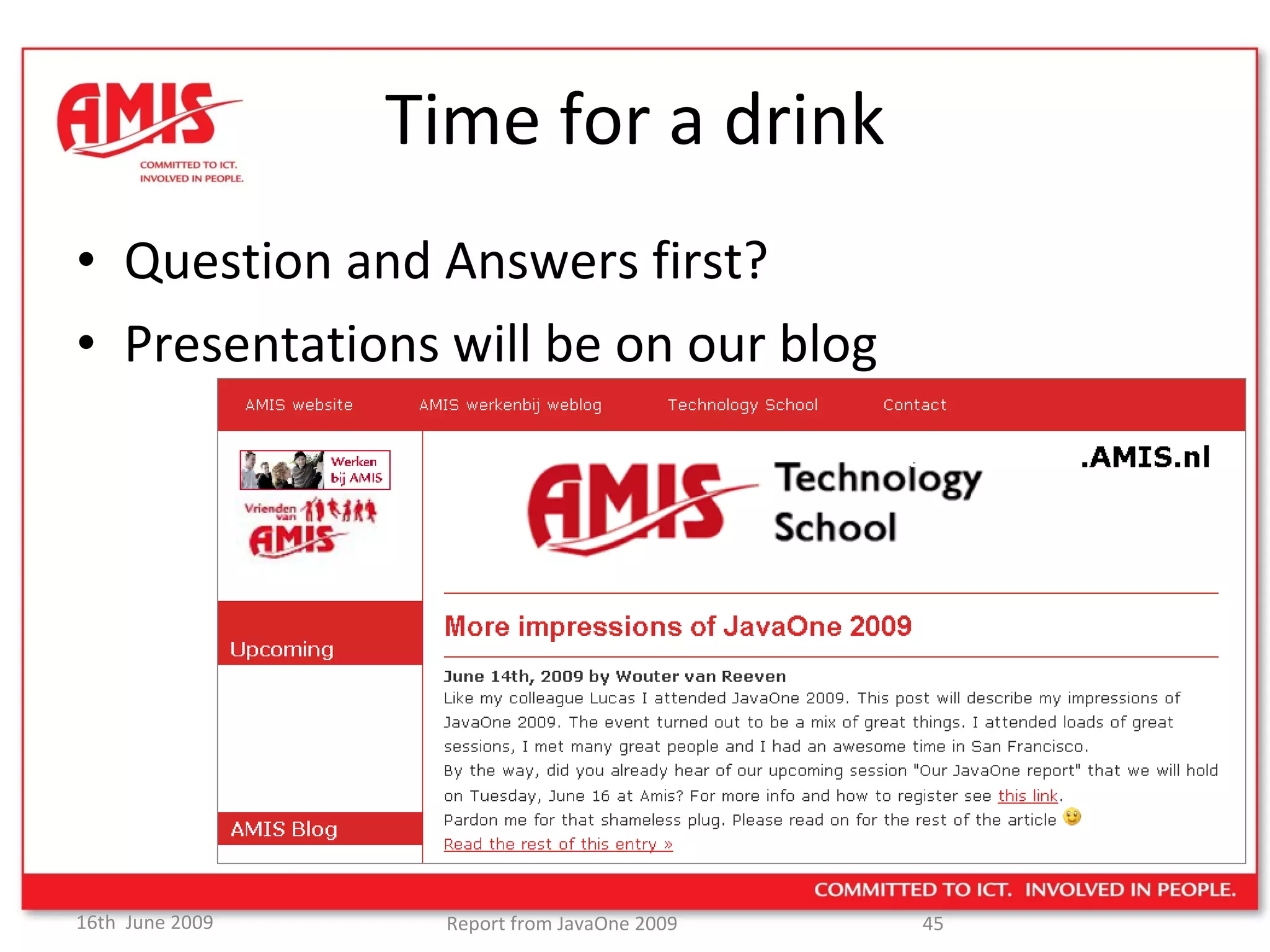 Time for a drink Question and Answers first? Presentations will be on our blog 