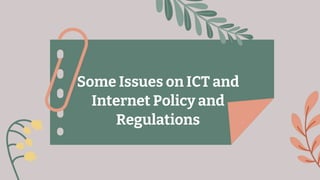 Some Issues on ICT and
Internet Policy and
Regulations
 