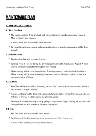 Constructed Landscape Final Project Heiwa Park
!
Maintenance PLAN
!
A. SOFTSCAPE WORK:
1. Thai Bamboo
• The bamboo patch w...