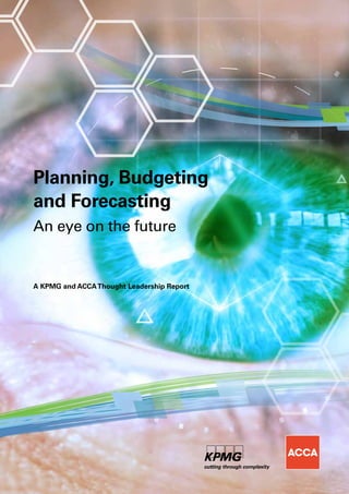 An eye on the future
A KPMG and ACCAThought Leadership Report
Planning, Budgeting
and Forecasting
 
