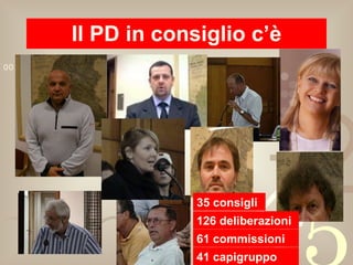 Il PD in consiglio c’è 126 deliberazioni 61 commissioni 41 capigruppo 35 consigli 