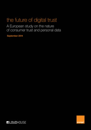 the future of digital trust
A European study on the nature
of consumer trust and personal data
September 2014
 