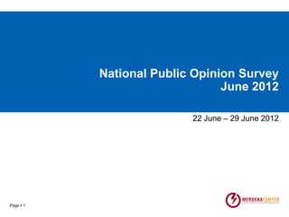 National Public Opinion Survey
                                June 2012

                          22 June – 29 June 2012




                                    YOUR LOGO
Page  1
 