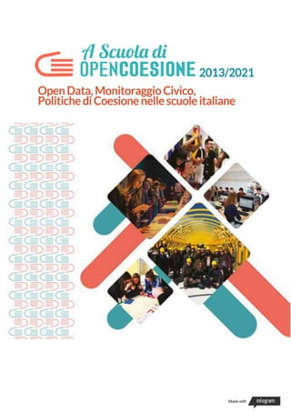 OpenData,MonitoraggioCivico,
PolitichediCoesionenellescuoleitaliane
2013/2021
Made with
 