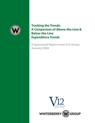Tracking the Trends:
A Comparison of Above-the-Line &
Below-the-Line
Expenditure Trends

A Sponsored Report from V12 Group
January 2006
 