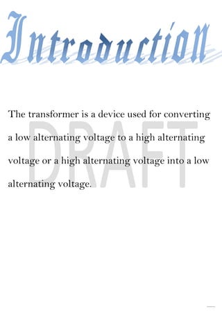The transformer is a device used for converting

a low alternating voltage to a high alternating

voltage or a high altern...