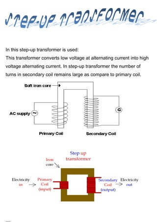 In this step-up transformer is used:
This transformer converts low voltage at alternating current into high
voltage altern...