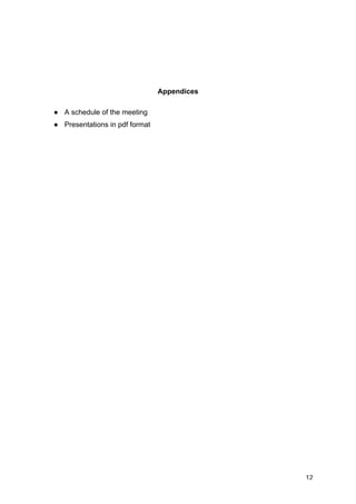 12
Appendices
● A schedule of the meeting
● Presentations in pdf format
 