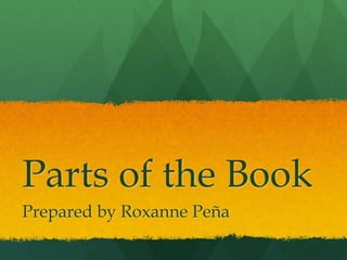 Parts of the Book 
Prepared by Roxanne Peña 
 