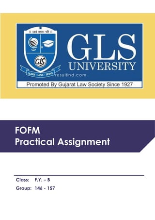 FOFM
Practical Assignment
Group: 146 - 157
Class: F.Y. – B
 