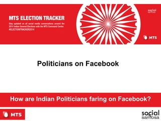 Politicians on Facebook
How are Indian Politicians faring on Facebook?
 