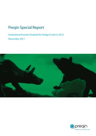 Preqin Special Report
Institutional Investor Outlook for Hedge Funds in 2012
November 2011
 