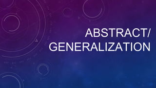 ABSTRACT/
GENERALIZATION
 