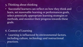 5. Thinking about thinking
• Successful learners can reflect on how they think and
learn, set reasonable learning or perfo...